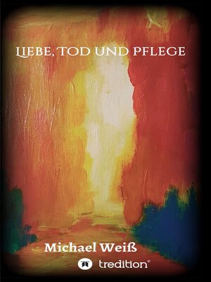 cover image of Liebe, Tod und Pflege